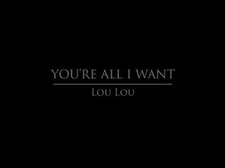 Babes Com - You're all I Want - Lou Lou, Porn af